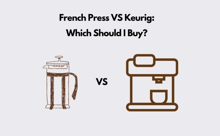 French Press VS Keurig: Which One Should I Buy?